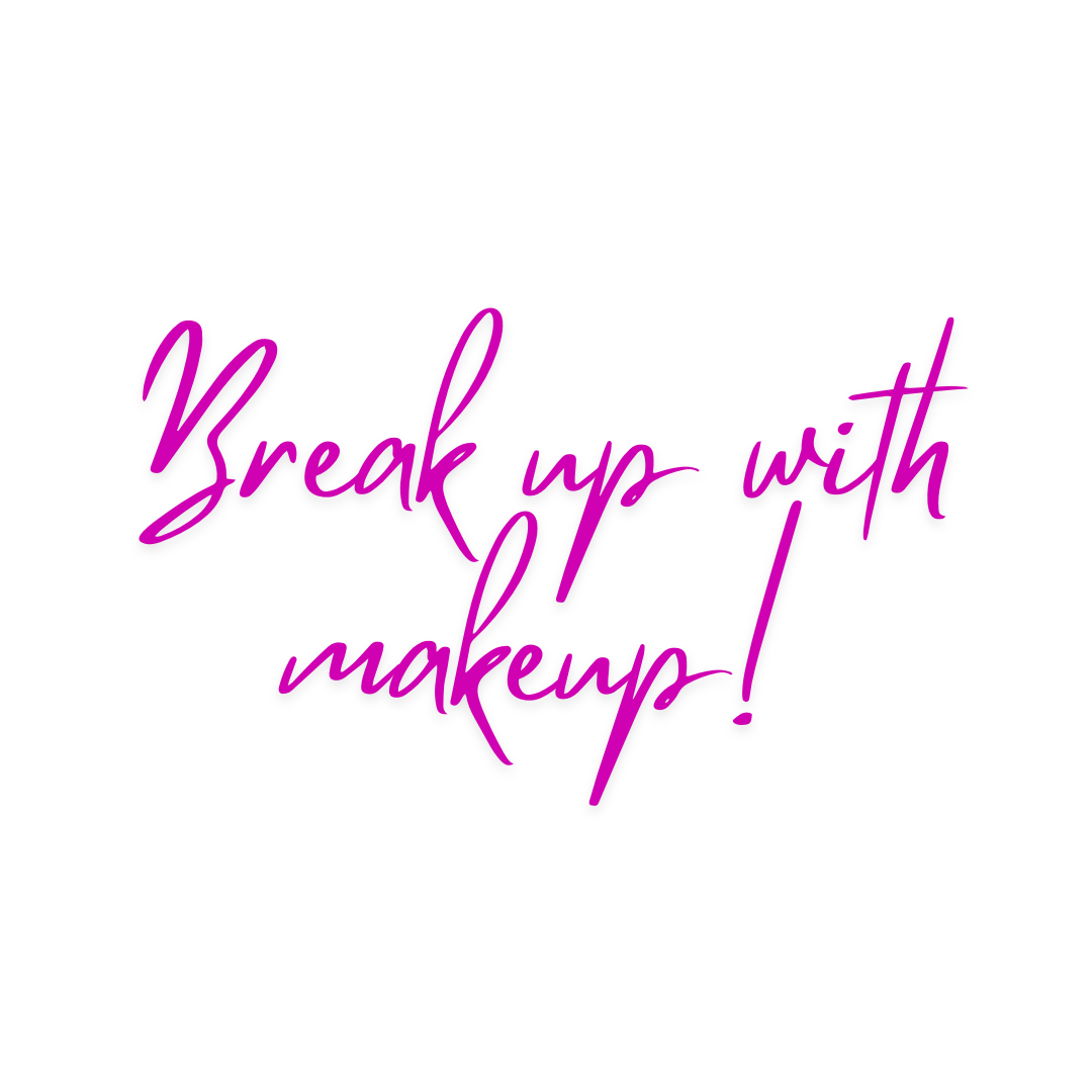 Why it's time to "Break up with Make up"